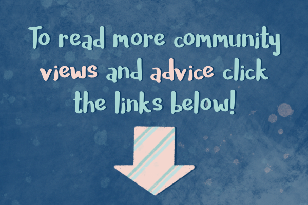 To read more community views and advice click the links below! 